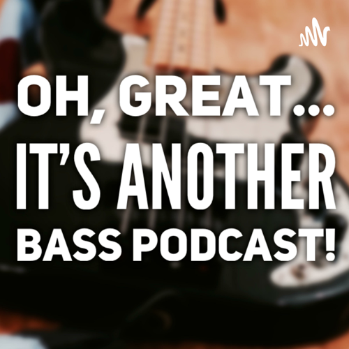 Oh, great... it's another Bass Podcast!
