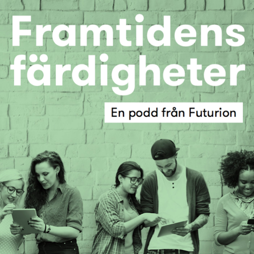 Framtidens färdigheter - en podcast från tankesmedjan Futurion