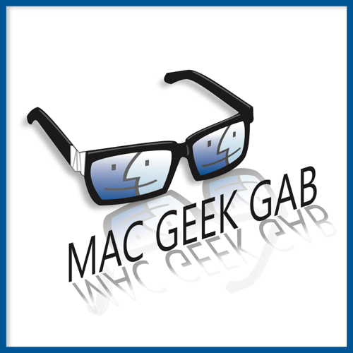 Mac Geek Gab ? Your Questions Answered, Tips Shared, Troubleshooting Assistance